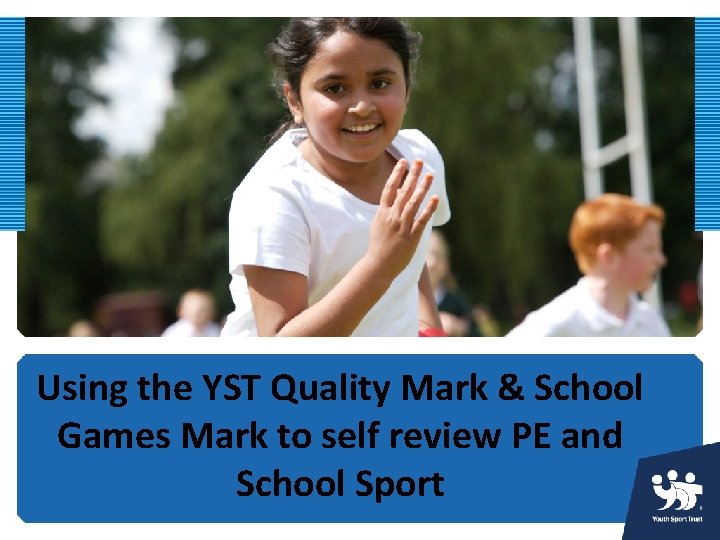 Using the YST Quality Mark & School Games Mark to self review PE and