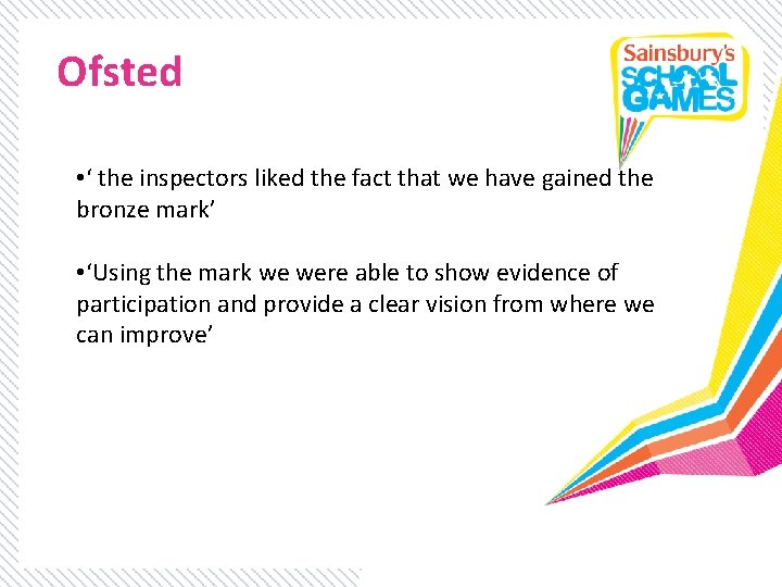 Ofsted • ‘ the inspectors liked the fact that we have gained the bronze