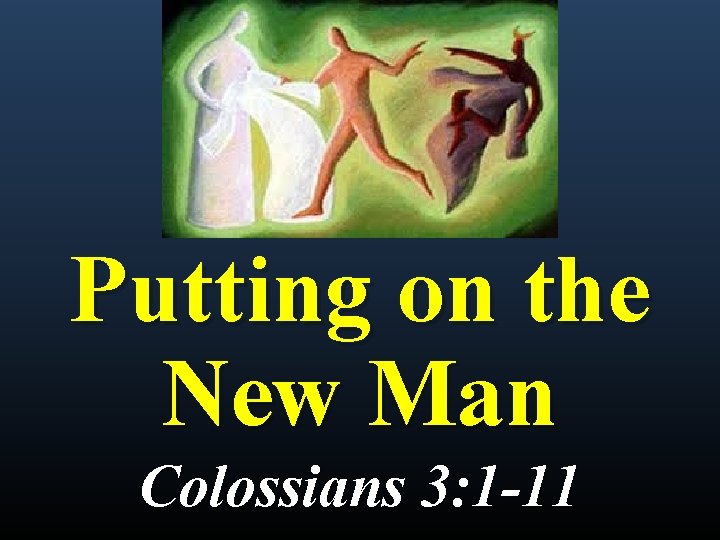 Putting on the New Man Colossians 3: 1 -11 