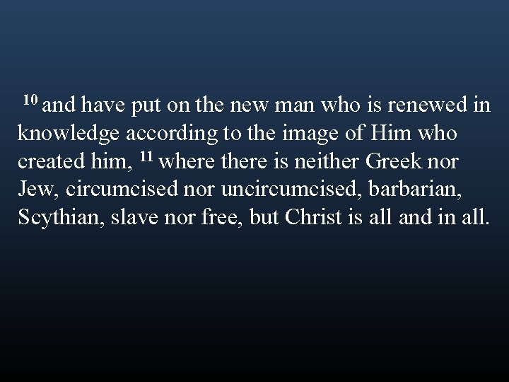 10 and have put on the new man who is renewed in knowledge according