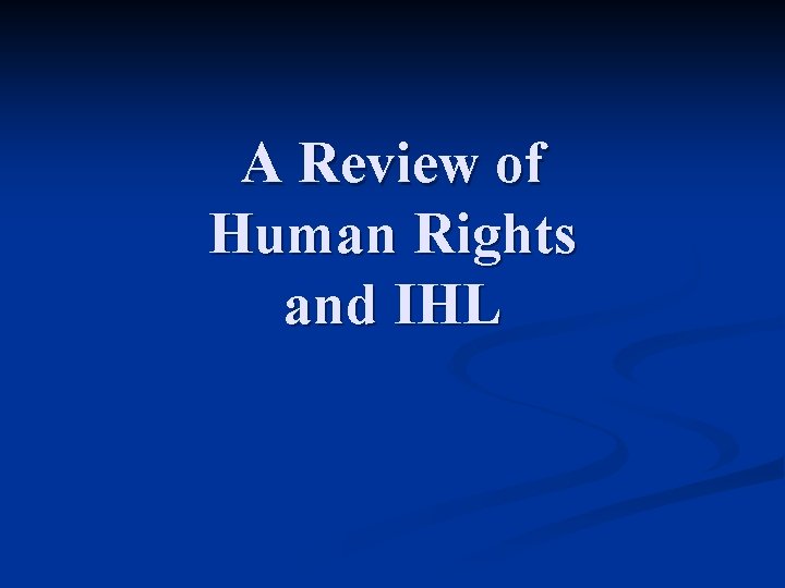 A Review of Human Rights and IHL 