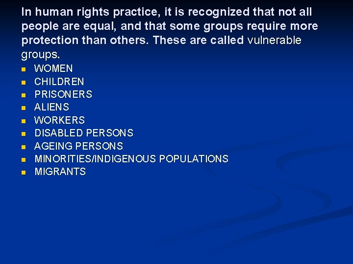 In human rights practice, it is recognized that not all people are equal, and