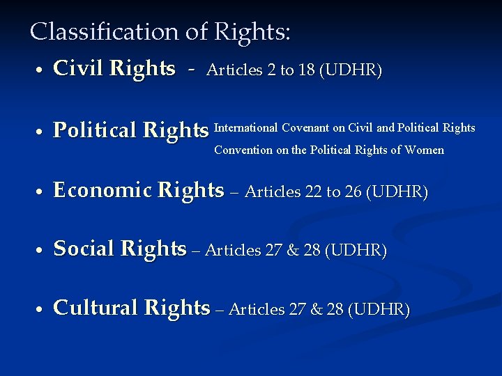 Classification of Rights: • Civil Rights - • Covenant Civil and Political Rights International