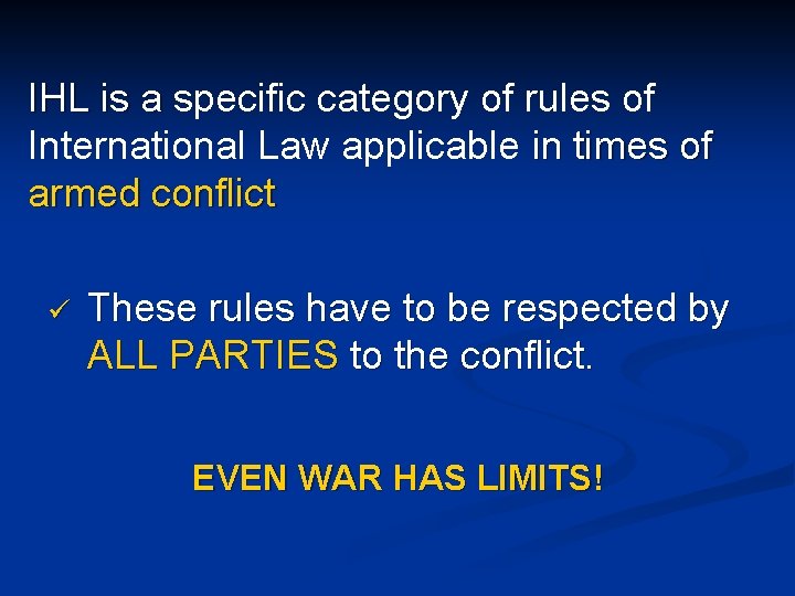 IHL is a specific category of rules of International Law applicable in times of
