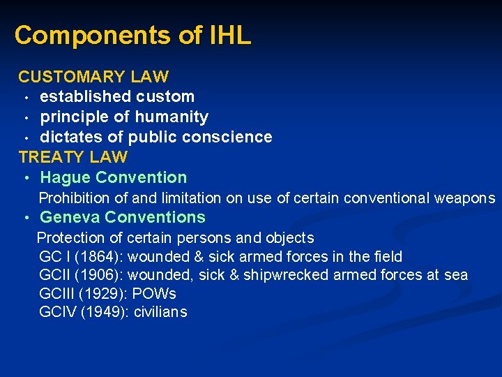 Components of IHL CUSTOMARY LAW • established custom • principle of humanity • dictates