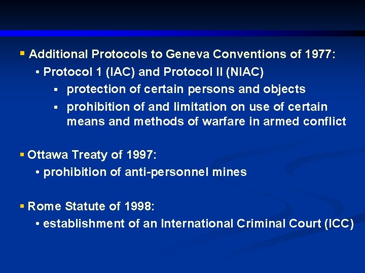 § Additional Protocols to Geneva Conventions of 1977: • Protocol 1 (IAC) and Protocol