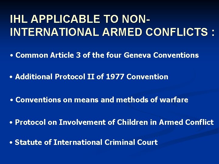 IHL APPLICABLE TO NONINTERNATIONAL ARMED CONFLICTS : • Common Article 3 of the four