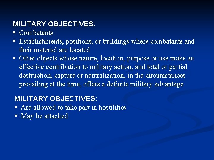 MILITARY OBJECTIVES: § Combatants § Establishments, positions, or buildings where combatants and their materiel