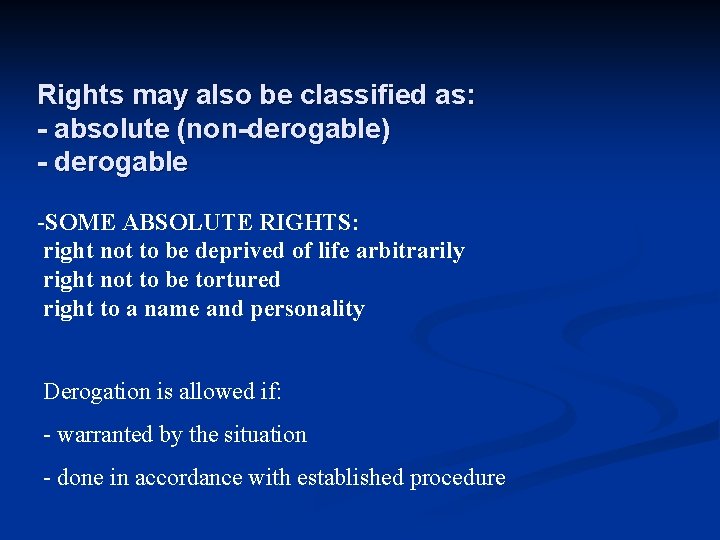 Rights may also be classified as: - absolute (non-derogable) - derogable -SOME ABSOLUTE RIGHTS: