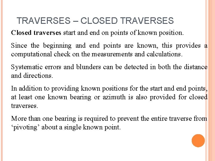 TRAVERSES – CLOSED TRAVERSES Closed traverses start and end on points of known position.