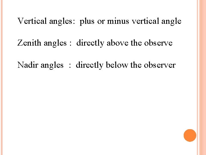 Vertical angles: plus or minus vertical angle Zenith angles : directly above the observe