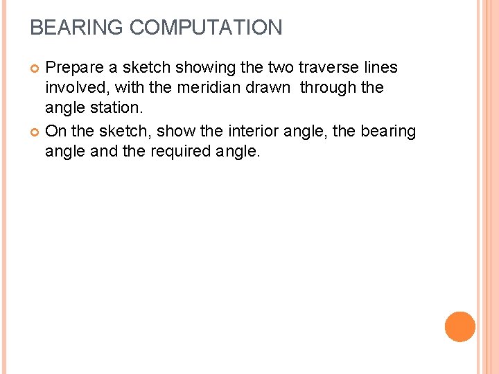 BEARING COMPUTATION Prepare a sketch showing the two traverse lines involved, with the meridian