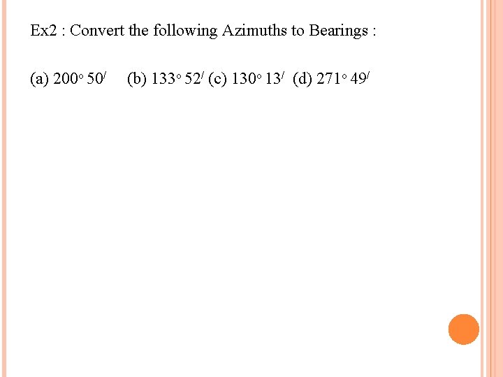 Ex 2 : Convert the following Azimuths to Bearings : (a) 200 o 50/