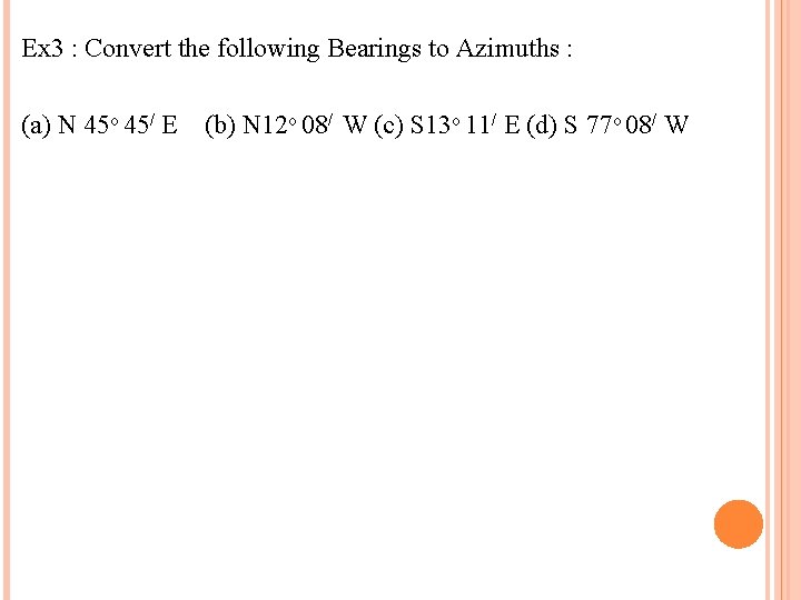 Ex 3 : Convert the following Bearings to Azimuths : (a) N 45 o