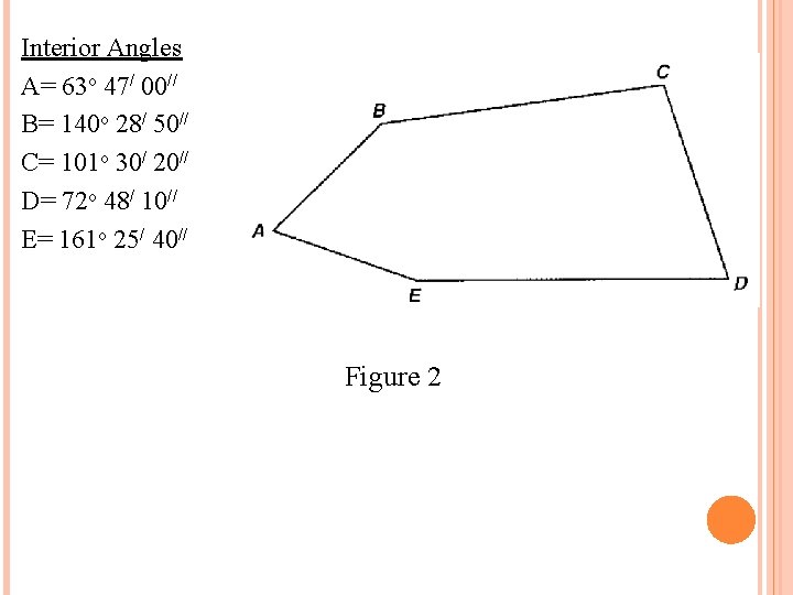 Interior Angles A= 63 o 47/ 00// B= 140 o 28/ 50// C= 101