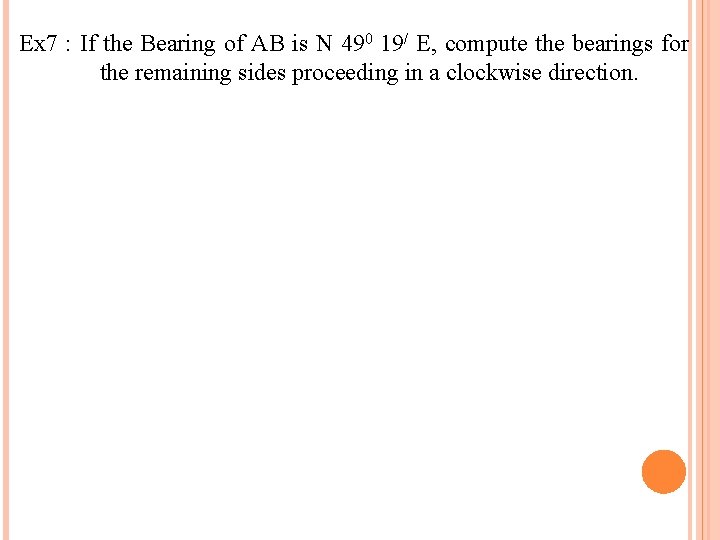 Ex 7 : If the Bearing of AB is N 490 19/ E, compute