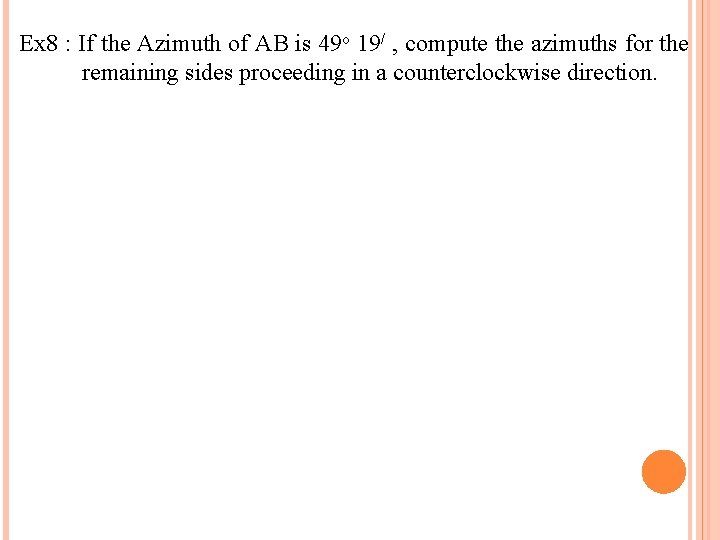 Ex 8 : If the Azimuth of AB is 49 o 19/ , compute