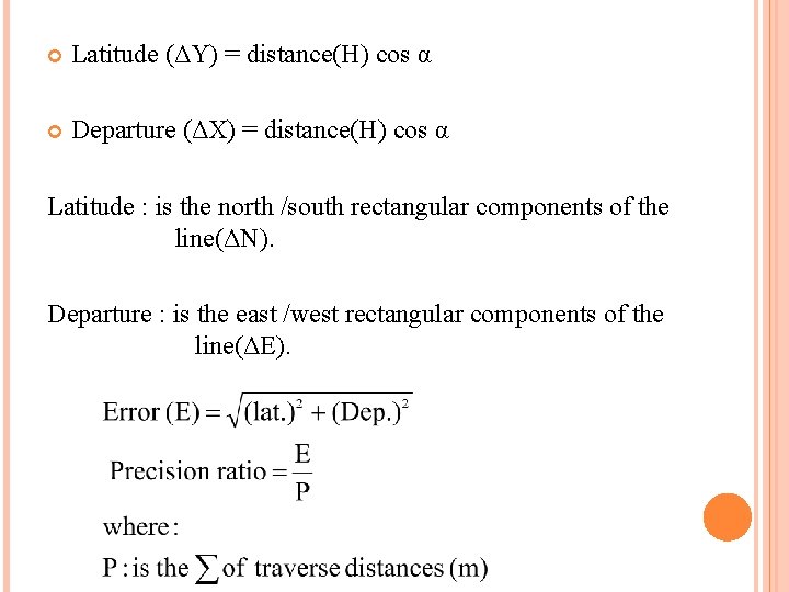  Latitude (ΔY) = distance(H) cos α Departure (ΔX) = distance(H) cos α Latitude