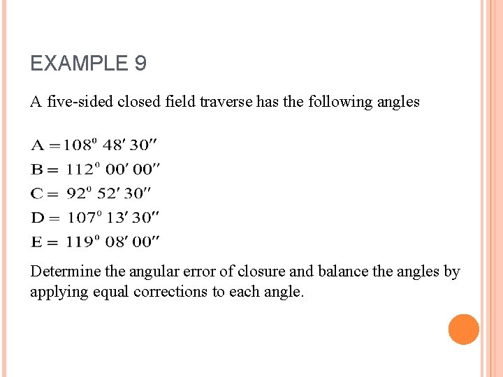 EXAMPLE 9 A five-sided closed field traverse has the following angles Determine the angular
