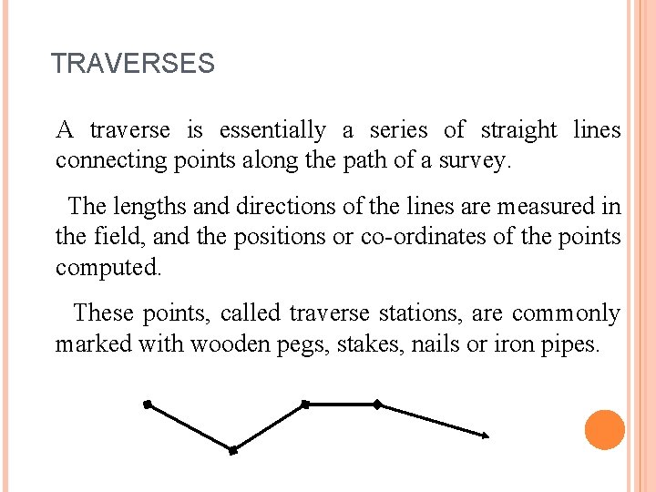 TRAVERSES A traverse is essentially a series of straight lines connecting points along the