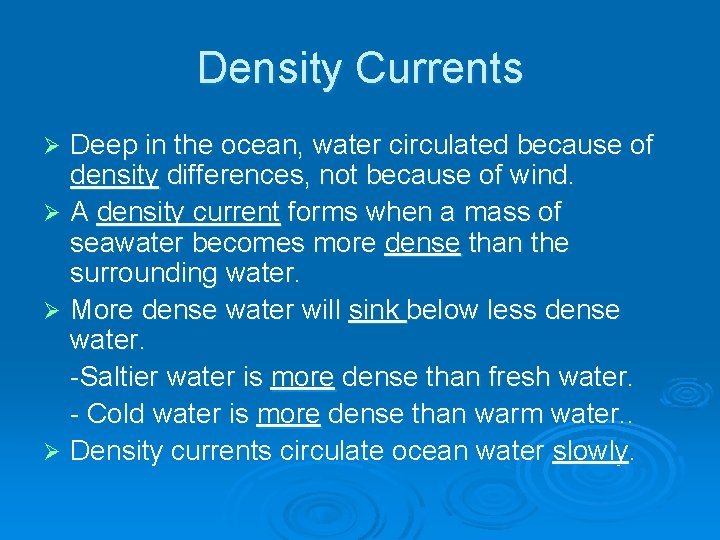 Density Currents Deep in the ocean, water circulated because of density differences, not because