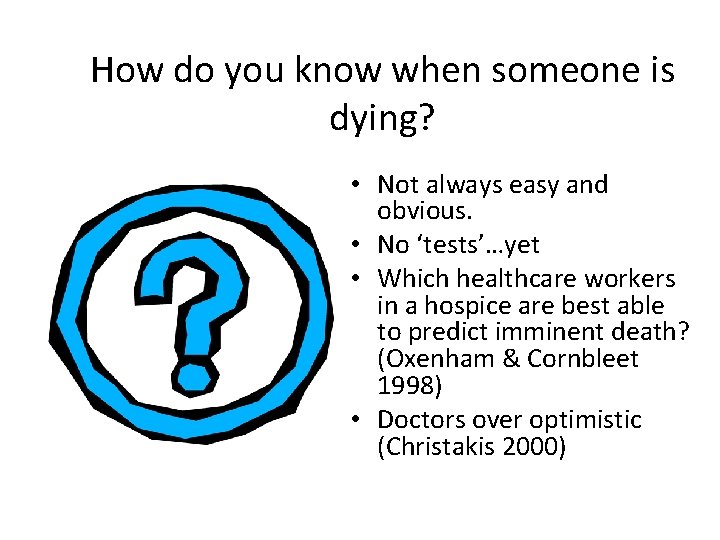 How do you know when someone is dying? • Not always easy and obvious.
