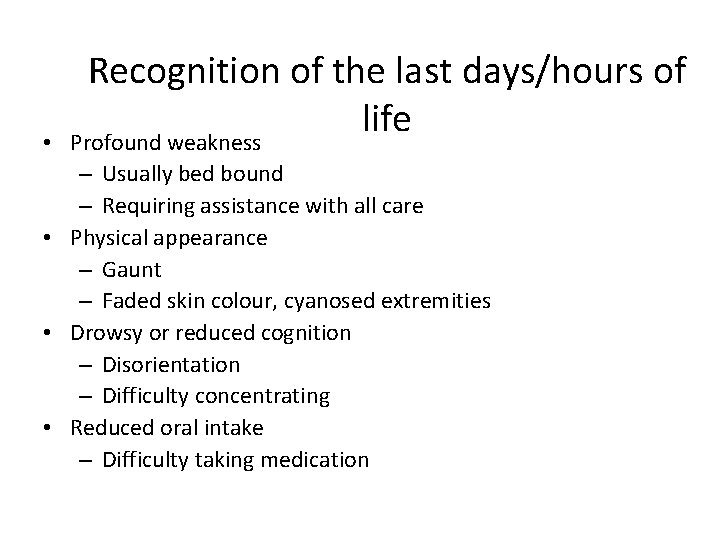  • Recognition of the last days/hours of life Profound weakness – Usually bed