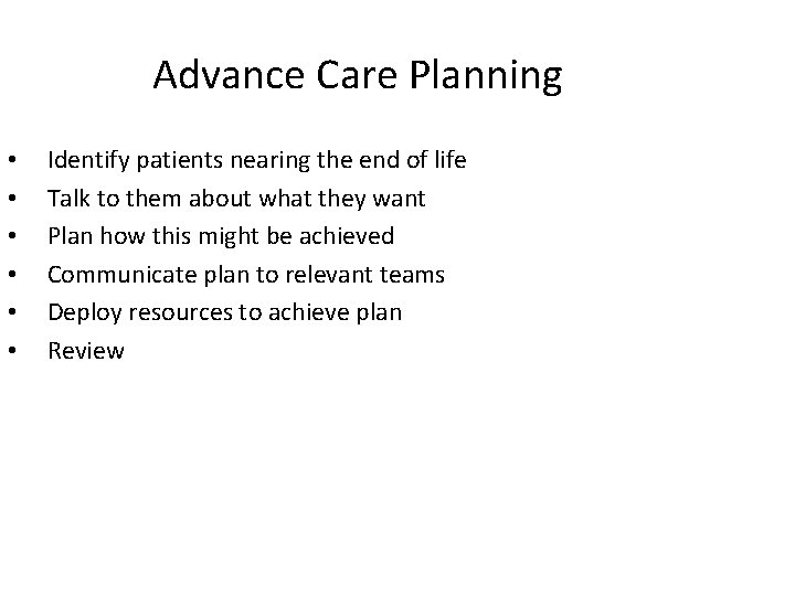 Advance Care Planning • • • Identify patients nearing the end of life Talk