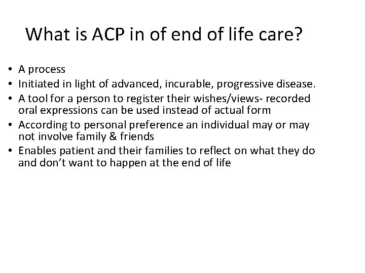 What is ACP in of end of life care? • A process • Initiated