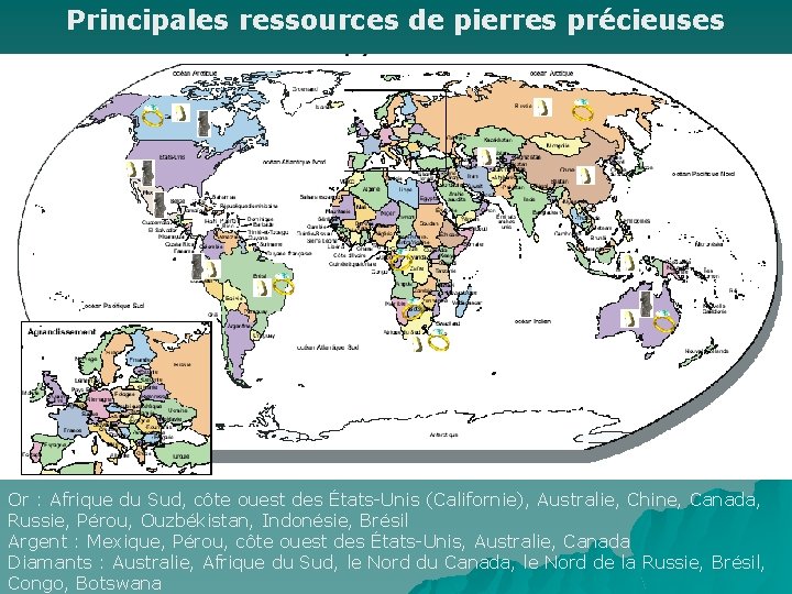 Principales ressources de pierres précieuses Or : Afrique du Sud, côte ouest des États-Unis