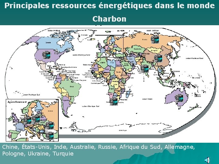 Principales ressources énergétiques dans le monde Charbon Chine, États-Unis, Inde, Australie, Russie, Afrique du