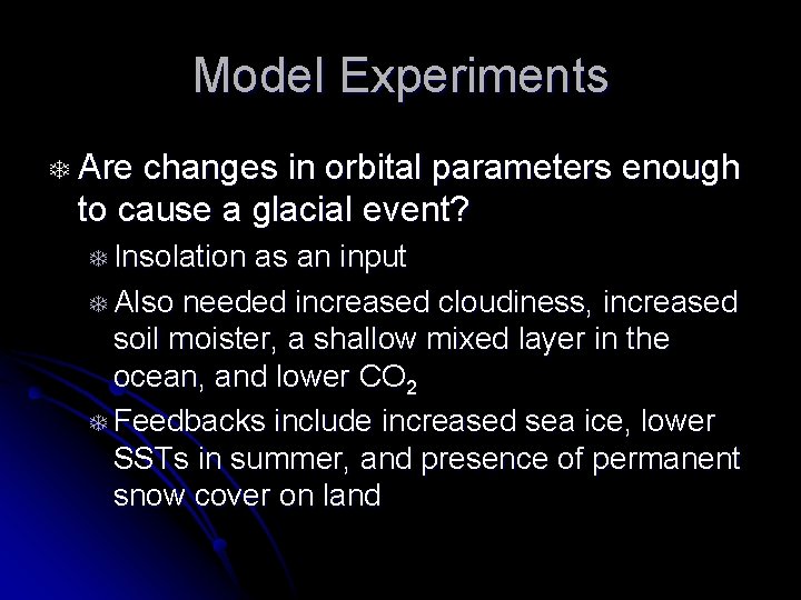 Model Experiments T Are changes in orbital parameters enough to cause a glacial event?