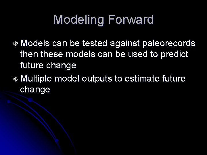 Modeling Forward T Models can be tested against paleorecords then these models can be