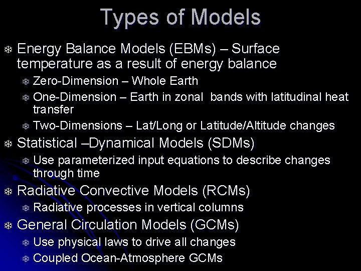 Types of Models T Energy Balance Models (EBMs) – Surface temperature as a result