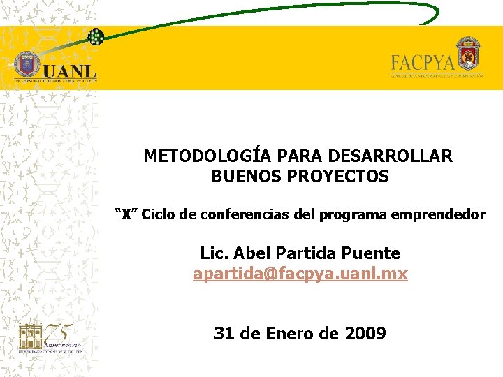 METODOLOGÍA PARA DESARROLLAR BUENOS PROYECTOS “X” Ciclo de conferencias del programa emprendedor Lic. Abel