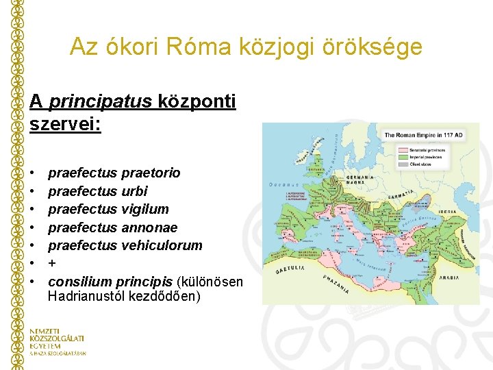 Az ókori Róma közjogi öröksége A principatus központi szervei: • • praefectus praetorio praefectus