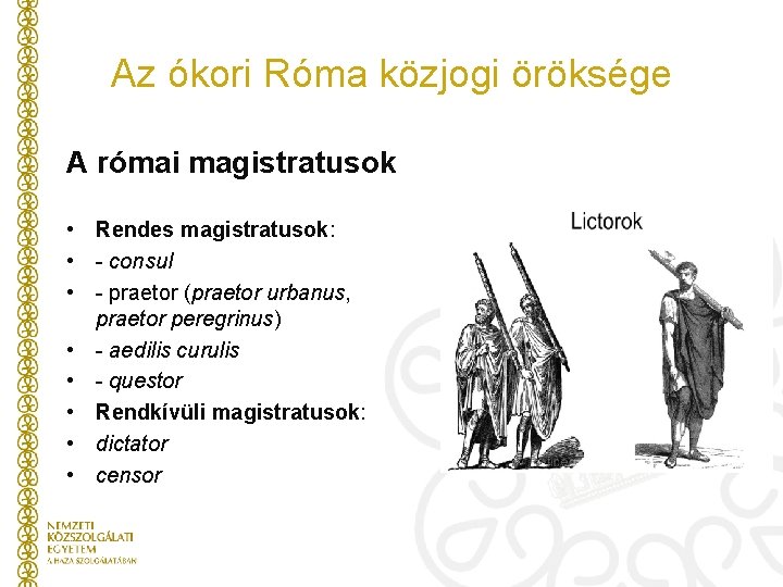 Az ókori Róma közjogi öröksége A római magistratusok • Rendes magistratusok: • - consul