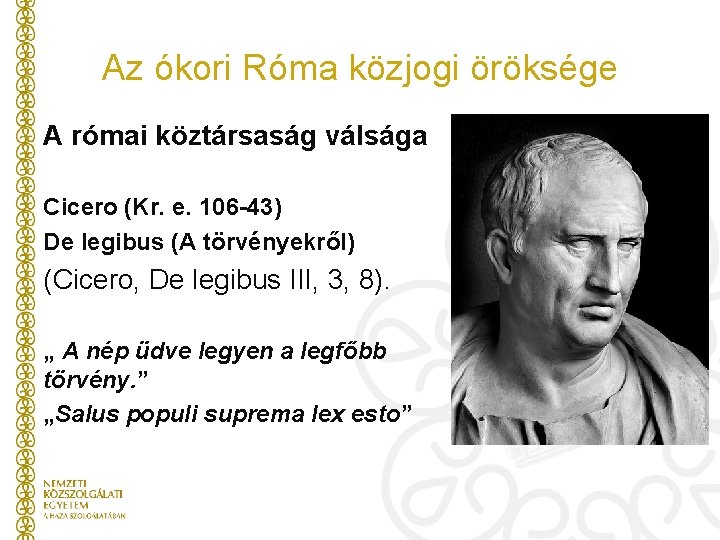 Az ókori Róma közjogi öröksége A római köztársaság válsága Cicero (Kr. e. 106 -43)