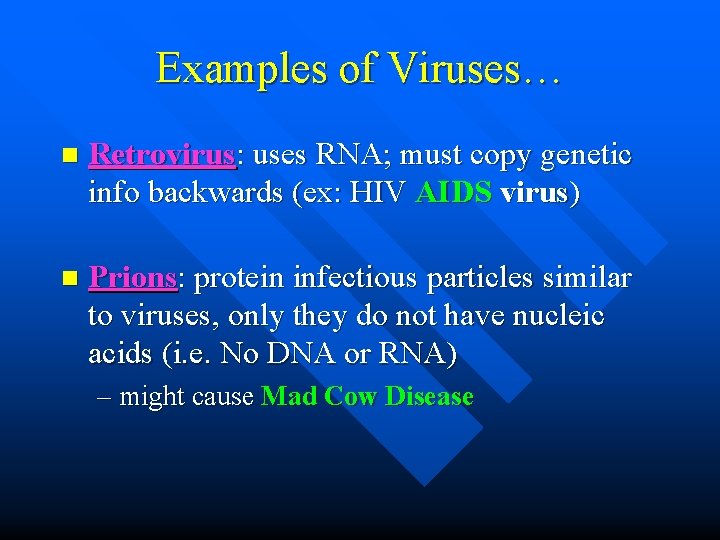Examples of Viruses… n Retrovirus: uses RNA; must copy genetic info backwards (ex: HIV