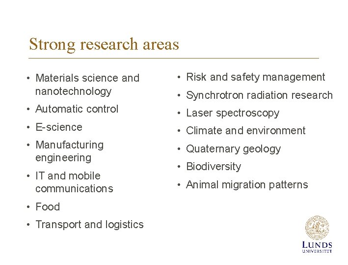 Strong research areas • Materials science and nanotechnology • Risk and safety management •