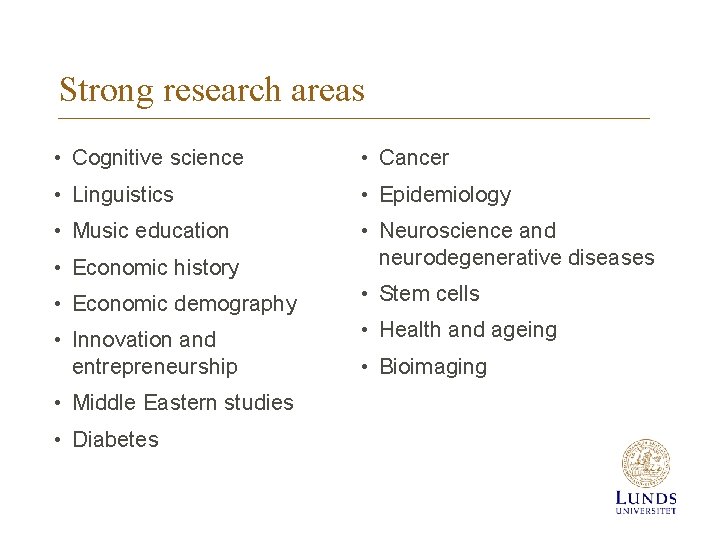 Strong research areas • Cognitive science • Cancer • Linguistics • Epidemiology • Music