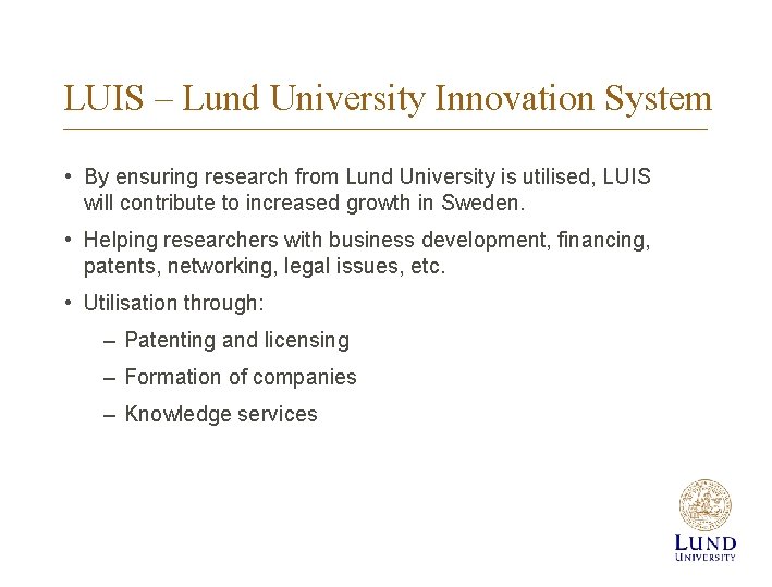 LUIS – Lund University Innovation System • By ensuring research from Lund University is