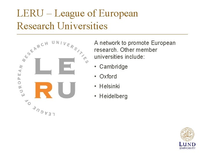 LERU – League of European Research Universities A network to promote European research. Other