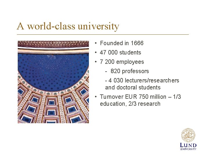 A world-class university • Founded in 1666 • 47 000 students • 7 200