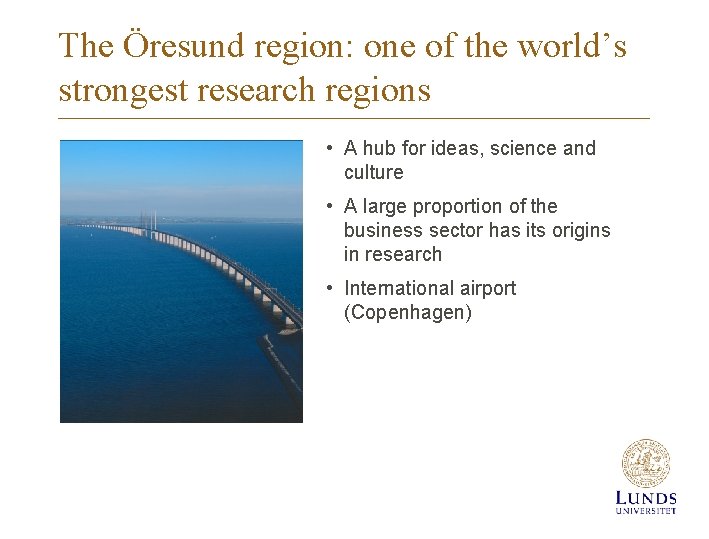The Öresund region: one of the world’s strongest research regions • A hub for