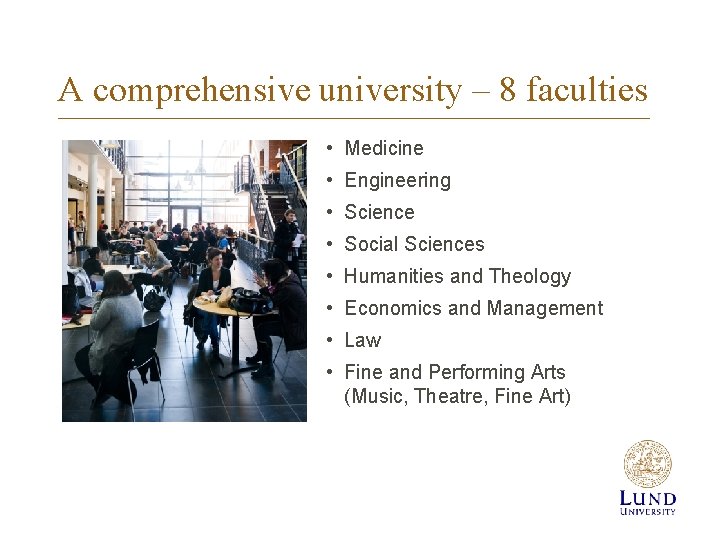 A comprehensive university – 8 faculties • Medicine • Engineering • Science • Social