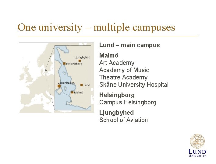 One university – multiple campuses Lund – main campus Malmö Art Academy of Music