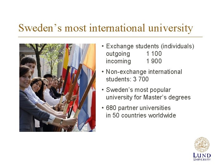 Sweden’s most international university • Exchange students (individuals) outgoing 1 100 incoming 1 900