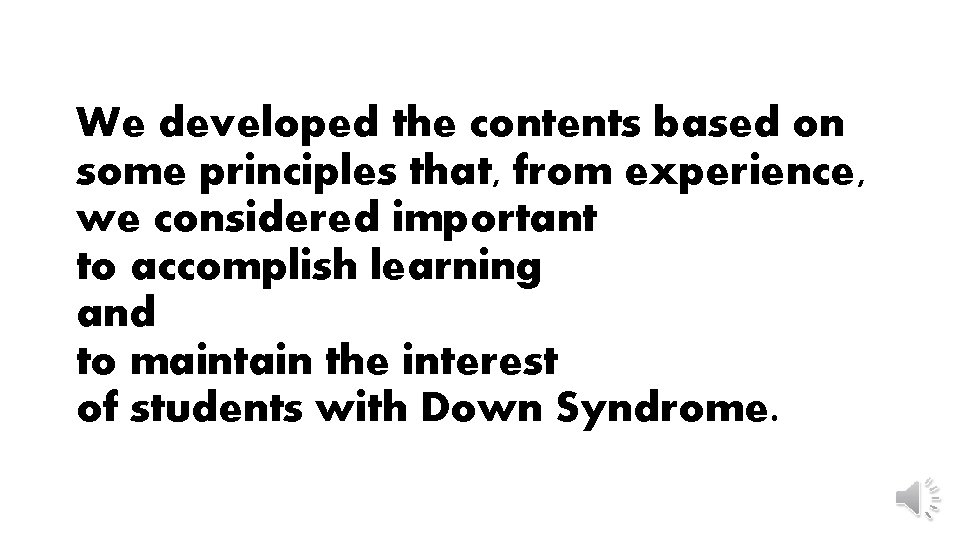 We developed the contents based on some principles that, from experience, we considered important We developed the contents based on some principles that, from experience, we considered important
