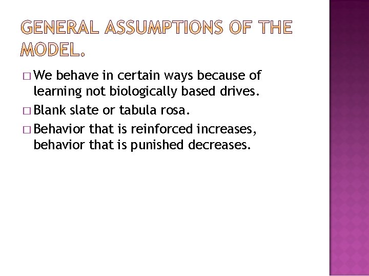 � We behave in certain ways because of learning not biologically based drives. �